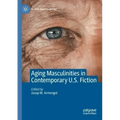 Aging Masculinities in Contemporary U.S. Fiction