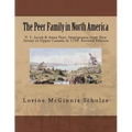 The Peer Family in North America: V. 1: Jacob & Anne Peer, Immigrants from New Jersey to Upper Canada in 1796. Revised Edition
