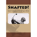 Shafted! Everything You Ever Need to Know about the Engine of the Golf Club