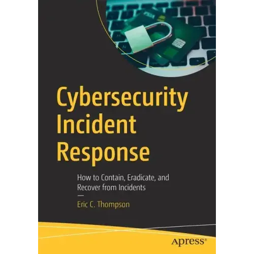 Cybersecurity Incident Response: How to Contain, Eradicate, and Recover from Incidents
