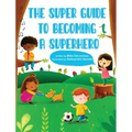 The Super Guide to Becoming a Superhero