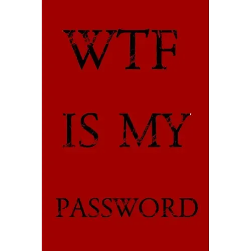 Wtf Is My Password: Keep track of usernames, passwords, web addresses in one easy & organized location -Red Cover