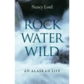 Rock, Water, Wild: An Alaskan Life