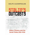 Stalin's Outcasts: Aliens, Citizens, and the Soviet State, 1926-1936