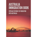 Australia Immigration Book: Popular Pathway Of Migration Into Australia: Australian Immigration Policy