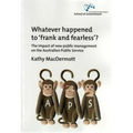 Whatever Happened to Frank and Fearless?: The impact of new public management on the Australian Public Service