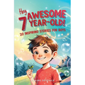 Hey Awesome 7 Year Old! 20 Inspiring Stories for Boys: Encouraging Tales of Bravery, Friendship, Adventure, and Never Giving Up (Hey Awesome! Series)