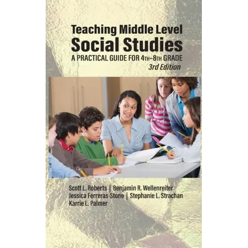 Teaching Middle Level Social Studies: A Practical Guide for 4th-8th Grade
