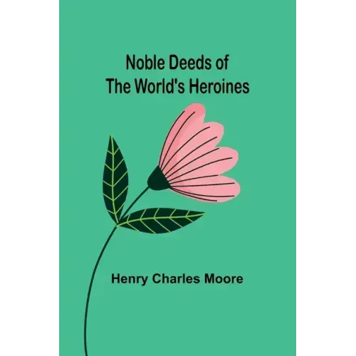 Noble Deeds of the World's Heroines