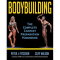 Bodybuilding: The Complete Contest Preparation Handbook