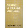 Just How To Wake The Solar Plexus