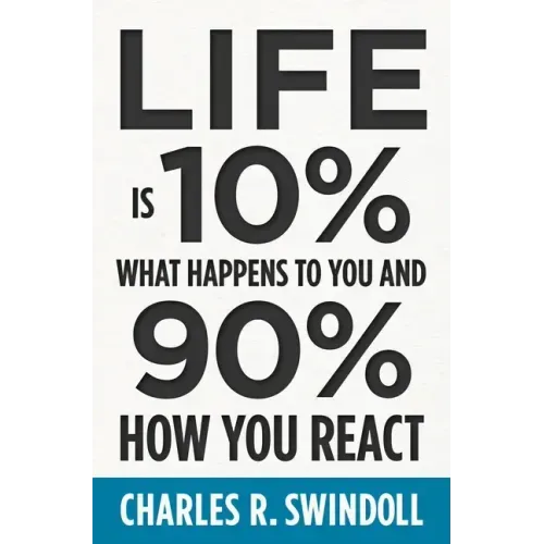 Life Is 10% What Happens to You and 90% How You React: Cultivating Inner Strength and Embracing Hope When Life Is Not What You Expected