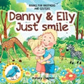 Danny and Elly: Just Smile - Books for Brothers and Sisters: Childrens Books about Sibling Kindness & Care - Picture Book for Preschoo