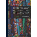The Finding of Dr. Livingstone by H.M. Stanley