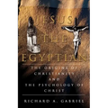 Jesus The Egyptian: The Origins of Christianity And The Psychology of Christ