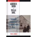 German Seed in Texas Soil: Immigrant Farmers in Nineteenth-Century Texas