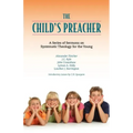 The Child's Preacher: A Series of Addresses on Systematic Theology for the Young