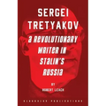 Sergei Tretyakov: A Revolutionary Writer in Stalin's Russia