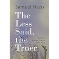 The Less Said, the Truer: New and Selected Poems, 2016-2022