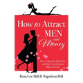 How to Attract Men and Money: How to Marry the Right Man and Help Your Husband Make a Fortune