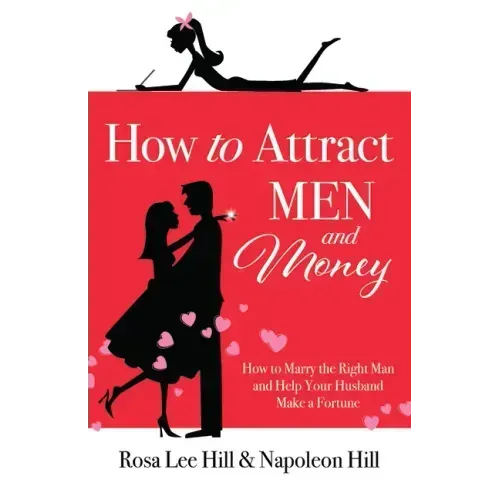 How to Attract Men and Money: How to Marry the Right Man and Help Your Husband Make a Fortune