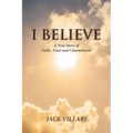 I Believe: A True Story of Faith, Trust and Commitment