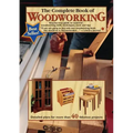 The Complete Book of Woodworking: Step-By-Step Guide to Essential Woodworking Skills, Techniques, Tools and Tips