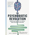 The Psychobiotic Revolution: Mood, Food, and the New Science of the Gut-Brain Connection