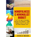 Mindfulness & Minimalist Budget: Top 10 Tips Guide to Overcoming Obsessions and Compulsions & Simple Strategies On How To Save More and Become Financi