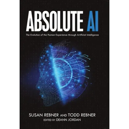 Absolute AI: The Evolution of the Human Experience through Artificial Intelligence