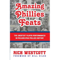Amazing Phillies Feats: The Greatest Player Performances in Philadelphia Phillies History