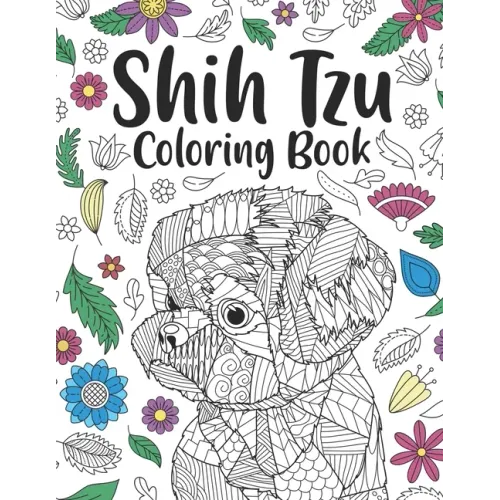 Shih Tzu Coloring Book: A Cute Adult Coloring Books for Shih Tzu Owner, Best Gift for Dog Lovers