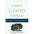 God's Good World: Reclaiming the Doctrine of Creation