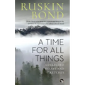 A Time for all Things: Collected Essays and Sketches