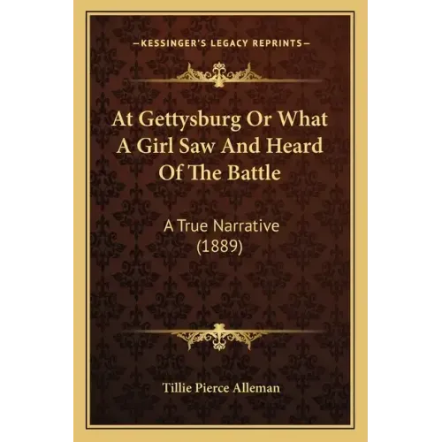 At Gettysburg Or What A Girl Saw And Heard Of The Battle: A True Narrative (1889)