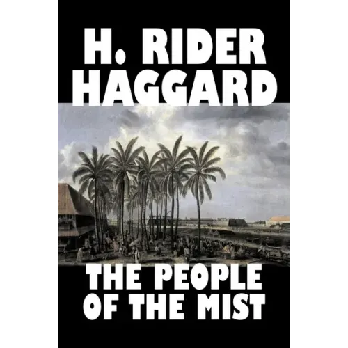 The People of the Mist by H. Rider Haggard, Fiction, Fantasy, Action & Adventure, Fairy Tales, Folk Tales, Legends & Mythology