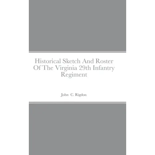 Historical Sketch And Roster Of The Virginia 29th Infantry Regiment