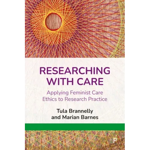 Researching with Care: Applying Feminist Care Ethics to Research Practice