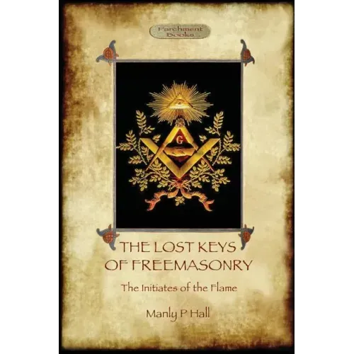 The Lost Keys of Freemasonry, and The Initiates of the Flame