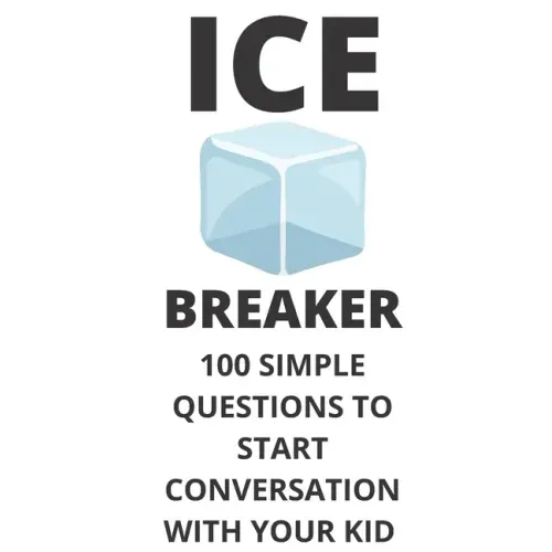 Ice Breaker 100 Simple Questions to Start Conversation With Your Kid: Get to Know Each Other Even Better!