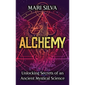 Alchemy: Unlocking Secrets of an Ancient Mystical Science