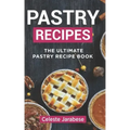Pastry Recipes: The Ultimate Pastry Recipe Book, Guide to Making Delightful Pastries
