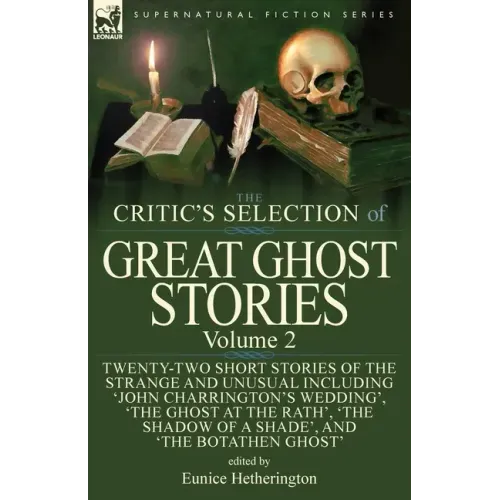 The Critic's Selection of Great Ghost Stories: Volume 2-Twenty-Two Short Stories of the Strange and Unusual Including 'John Charrington's Wedding', 'T