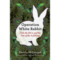 Operation White Rabbit: Lsd, the Dea, and the Fate of the Acid King