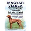 Magyar Vizsla. Magyar Vizsla Complete Owners Manual. Magyar Vizsla book for care, costs, feeding, grooming, health and training.