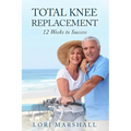 Total Knee Replacement: 12 Weeks to Success