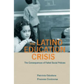 Latino Education Crisis: The Consequences of Failed Social Policies