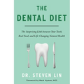 The Dental Diet: The Surprising Link Between Your Teeth, Real Food, and Life-Changing Natural Health
