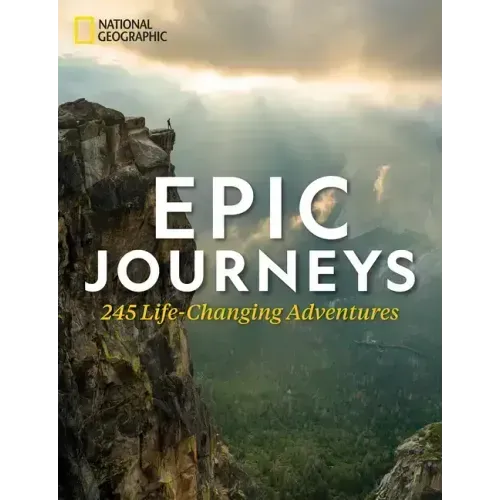 Epic Journeys: 245 Life-Changing Adventures