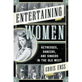 Entertaining Women: Actresses, Dancers, and Singers in the Old West